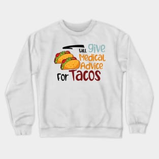 Will Give Medical Advice For Tacos Crewneck Sweatshirt